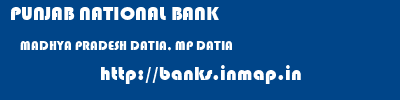 PUNJAB NATIONAL BANK  MADHYA PRADESH DATIA, MP DATIA   banks information 